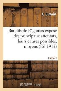bokomslag Bandits de Pégomas: Exposé Des Principaux Attentats, Leurs Causes Possibles, Moyens Partie 1