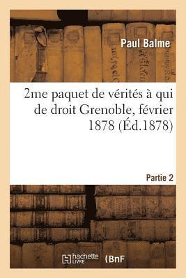 2me Paquet de Verites A Qui de Droit: Grenoble, Fevrier 1878 1