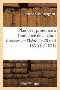 bokomslag Plaidoyer Prononc  l'Audience de la Cour d'Assises de l'Isre Le 20 Mai 1831, Pour Charles Allgre