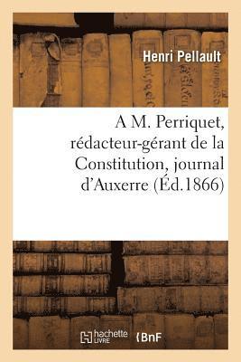 A M. Perriquet, Rdacteur-Grant de la Constitution, Journal d'Auxerre 1