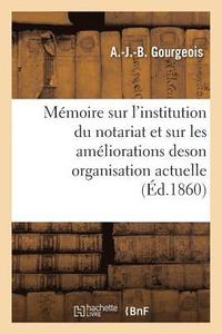 bokomslag Memoire Sur l'Institution Du Notariat Et Sur Les Ameliorations de Son Organisation Actuelle