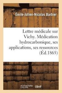 bokomslag Lettre Medicale Sur Vichy. Medication Hydrocarbonique, Ses Applications, Ses Ressources Medicales