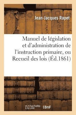 Manuel de Lgislation Et d'Administration de l'Instruction Primaire, Ou Recueil Des Lois, Dcrets 1