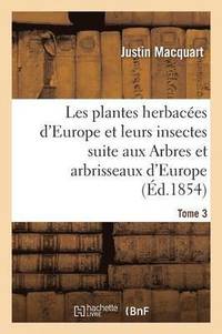 bokomslag Les Plantes Herbaces d'Europe Et Leurs Insectes, Suite Aux Arbres Et Arbrisseaux d'Europe Tome 3