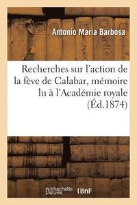 bokomslag Recherches Sur l'Action de la Feve de Calabar, Lu A l'Academie Royale Des Sciences de Lisbonne