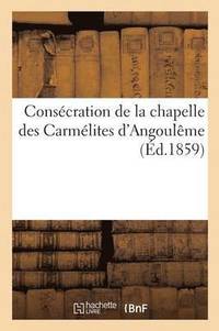 bokomslag Consecration de la Chapelle Des Carmelites d'Angouleme