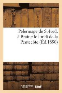bokomslag Pelerinage de S.-Ived, A Braine: Le Lundi de la Pentecote