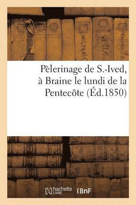 bokomslag Pèlerinage de S.-Ived, À Braine: Le Lundi de la Pentecôte