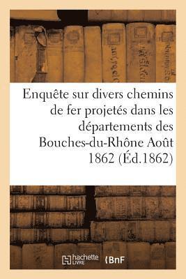 Enquete Sur Divers Chemins de Fer Projetes Dans Les Departements Des Bouches-Du-Rhone Aout 1862 1