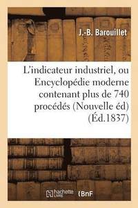 bokomslag L'Indicateur Industriel, Ou Encyclopédie Moderne Contenant Plus de 740 Procédés Ou Recettes Utiles