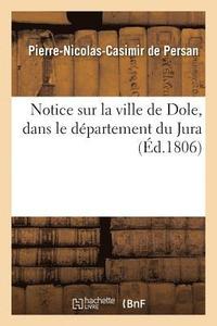 bokomslag Notice Sur La Ville de Dole, Dans Le Departement Du Jura