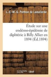 bokomslag Etude Sur Une Endemo-Epidemie de Diphterie A Billy Allier En 1894