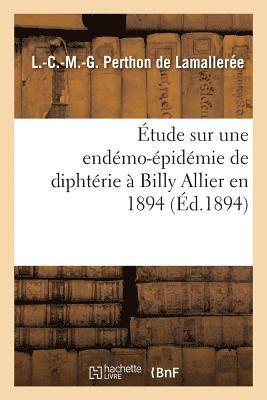 Etude Sur Une Endemo-Epidemie de Diphterie A Billy Allier En 1894 1