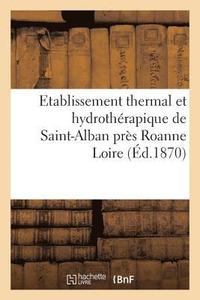 bokomslag Etablissement Thermal Et Hydrotherapique de Saint-Alban Pres Roanne Loire.