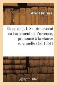 bokomslag Eloge de J.-I. Saurin, Avocat Au Parlement de Provence, Prononce A La Seance Solennelle de Rentree