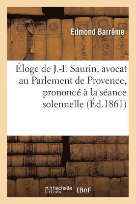 Barrême - Éloge de J.-I. Saurin, Avocat Au Parlement de Provence, Prononcé À La Séance Solennelle de Rentrée, Häftad