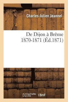 bokomslag de Dijon  Brme: 1870-1871