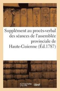 bokomslag Supplément Au Procès-Verbal Des Séances de l'Assemblée Provinciale de Haute-Guienne À Villefranche
