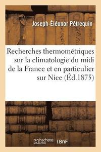 bokomslag Recherches Thermomtriques Sur La Climatologie Du MIDI de la France Et En Particulier Sur Nice