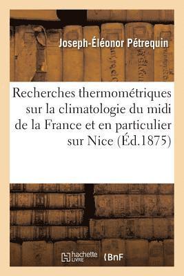 Recherches Thermomtriques Sur La Climatologie Du MIDI de la France Et En Particulier Sur Nice 1