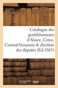 bokomslag Catalogue Des Gentilshommes d'Alsace, Corse, Comtat-Venaissin & lection Des Dputs