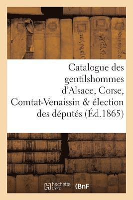 Catalogue Des Gentilshommes d'Alsace, Corse, Comtat-Venaissin & lection Des Dputs 1