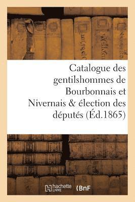 Catalogue Des Gentilshommes de Bourbonnais Et Nivernais & lection Des Dputs 1