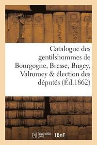 bokomslag Catalogue Des Gentilshommes de Bourgogne, Bresse, Bugey, Valromey & lection Des Dputs