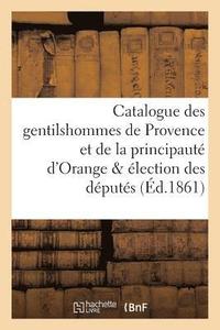 bokomslag Catalogue Des Gentilshommes de Provence Et de la Principaute d'Orange & Election Des Deputes