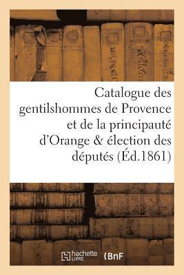 bokomslag Catalogue Des Gentilshommes de Provence Et de la Principaute d'Orange & Election Des Deputes