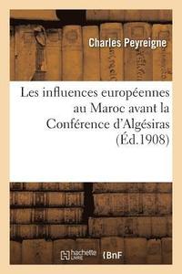 bokomslag Les Influences Europeennes Au Maroc Avant La Conference d'Algesiras