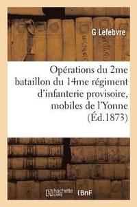 bokomslag Opérations Du 2me Bataillon Du 14me Régiment d'Infanterie Provisoire Mobiles de l'Yonne