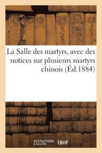 bokomslag La Salle Des Martyrs, Avec Des Notices Sur Plusieurs Martyrs Chinois
