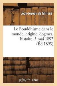 bokomslag Le Bouddhisme Dans Le Monde, Origine, Dogmes, Histoire
