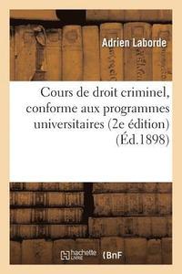 bokomslag Cours de Droit Criminel, Conforme Aux Programmes Universitaires, 2e Edition