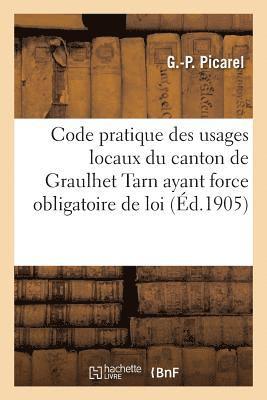 bokomslag Code Pratique Des Usages Locaux Du Canton de Graulhet Tarn Ayant Force Obligatoire de Loi