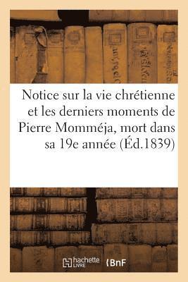 bokomslag Notice Sur La Vie Chrtienne Et Sur Les Derniers Moments de Pierre Mommja, Mort Dans Sa 19e Anne