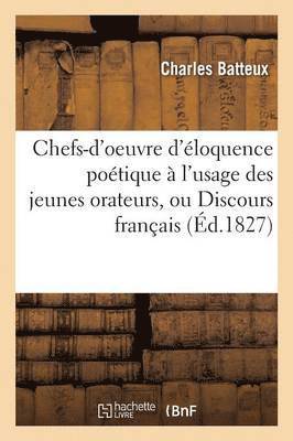 Chefs-d'Oeuvre d'loquence Potique  l'Usage Des Jeunes Orateurs, Ou Discours Franais 1