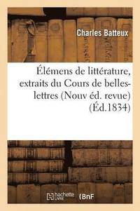 bokomslag lmens de Littrature, Extraits Du Cours de Belles-Lettres de M. l'Abb Batteux Nouvelle d