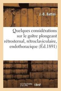 bokomslag Quelques Considrations Sur Le Gotre Plongeant Rtrosternal, Rtroclaviculaire, Endothoracique