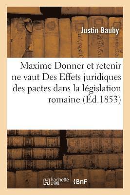 Maxime Donner Et Retenir Ne Vaut Des Effets Juridiques Des Pactes Dans La Legislation Romaine 1