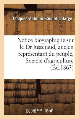 bokomslag Notice Biographique Sur Le Dr Jusseraud, Ancien Representant Du Peuple, Societe d'Agriculture