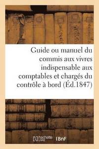 bokomslag Guide Ou Manuel Du Commis Aux Vivres Indispensable Aux Comptables Et Chargés Du Contrôle À Bord