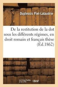 bokomslag de la Restitution de la Dot Sous Les Differents Regimes, En Droit Romain Et En Droit Francais These