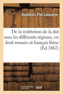 bokomslag de la Restitution de la Dot Sous Les Differents Regimes, En Droit Romain Et En Droit Francais These