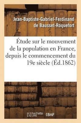 tude Sur Le Mouvement de la Population En France, Depuis Le Commencement Du Dix-Neuvime Sicle 1