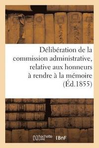 bokomslag Deliberation de la Commission Administrative, Relative Aux Honneurs A Rendre A La Memoire