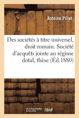 bokomslag Des Socits  Titre Universel, En Droit Romain. Socit d'Acquts Jointe Au Rgime Dotal, Thse