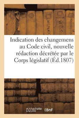 Indication Des Changemens Faits Au Code Civil, Dans La Nouvelle Redaction Par Le Corps Legislatif 1