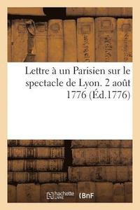 bokomslag Lettre A Un Parisien Sur Le Spectacle de Lyon. 2 Aout 1776.